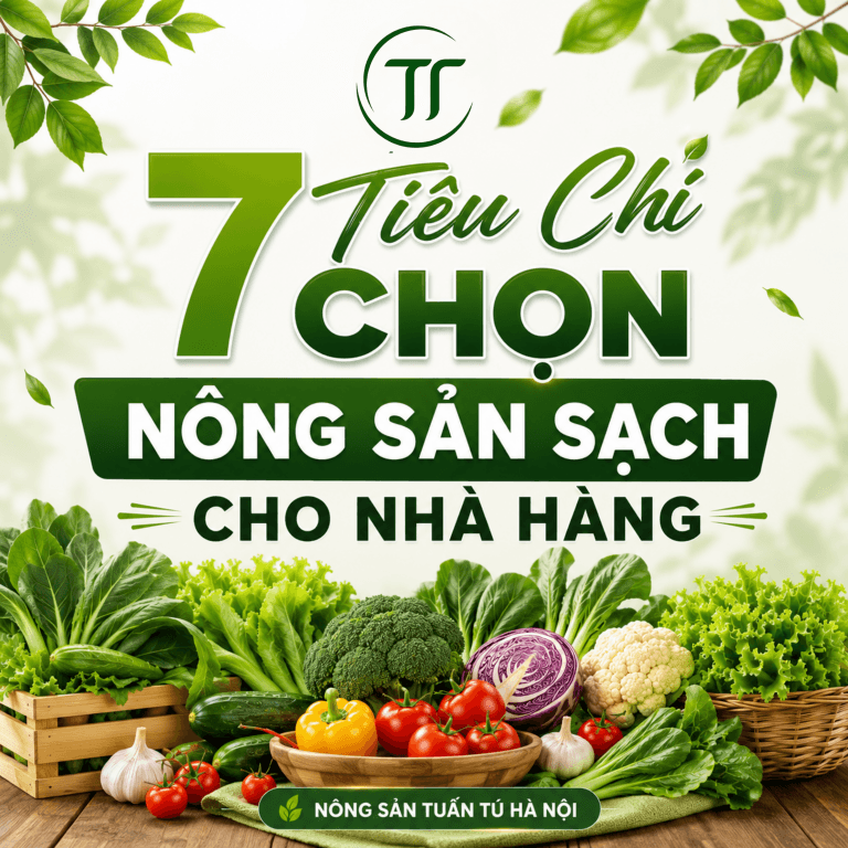 7 Tiêu Chí Chọn Nông Sản Sạch Cho Nhà Hàng