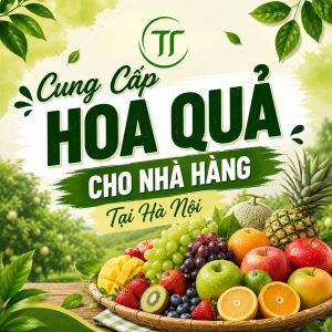 Cung Cấp Hoa Quả Cho Nhà Hàng Tại Hà Nội