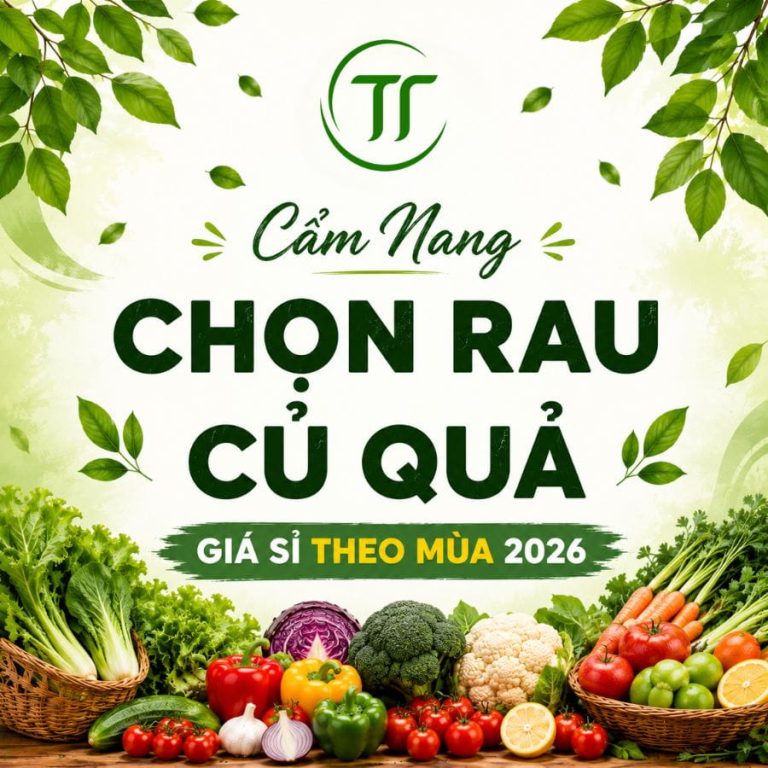 Cẩm Nang Chọn Rau Củ Quả Giá Sỉ Theo Mùa 2026