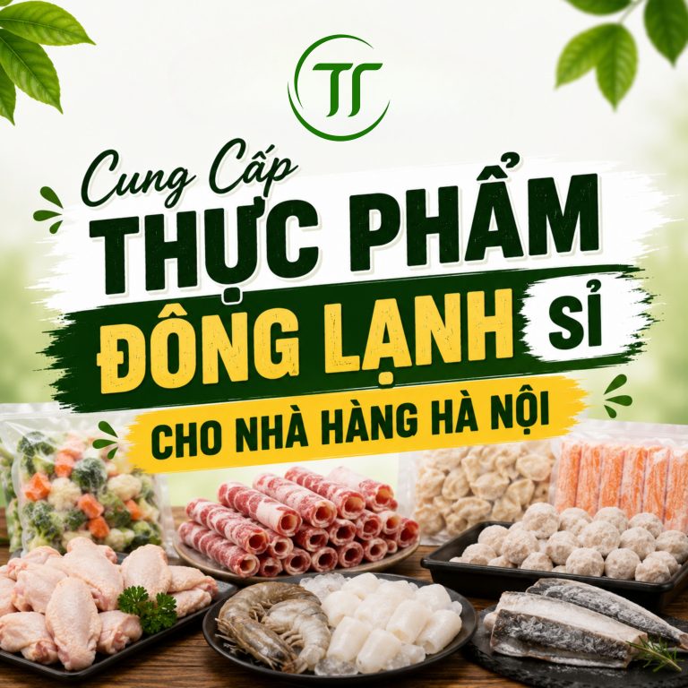 Cung Cấp Thực Phẩm Đông Lạnh Sỉ Cho Nhà Hàng Hà Nội