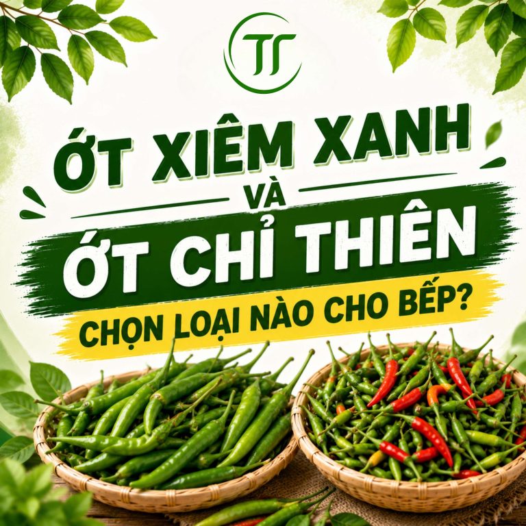 Ớt Xiêm Xanh Và Ớt Chỉ Thiên: Chọn Loại Nào Cho Bếp?