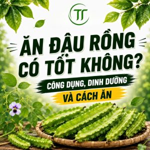 Ăn Đậu Rồng Có Tốt Không? Công Dụng, Dinh Dưỡng Và Cách Ăn