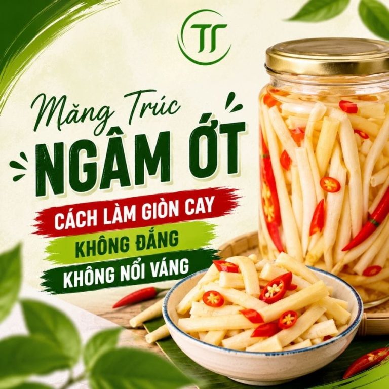 Măng Trúc Ngâm Ớt: Cách Làm Giòn Cay, Không Đắng, Không Nổi Váng