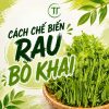 Cách Chế Biến Rau Bò Khai Ngon, Giòn, Không Bị Hắc