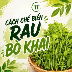 Cách Chế Biến Rau Bò Khai Ngon, Giòn, Không Bị Hắc